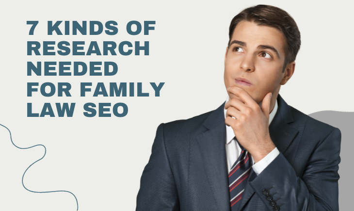 A man in business attire has his hand to his chin looking thoughtful. To the left of him is the article title, "7 Kinds of Research Needed for Family Law SEO."