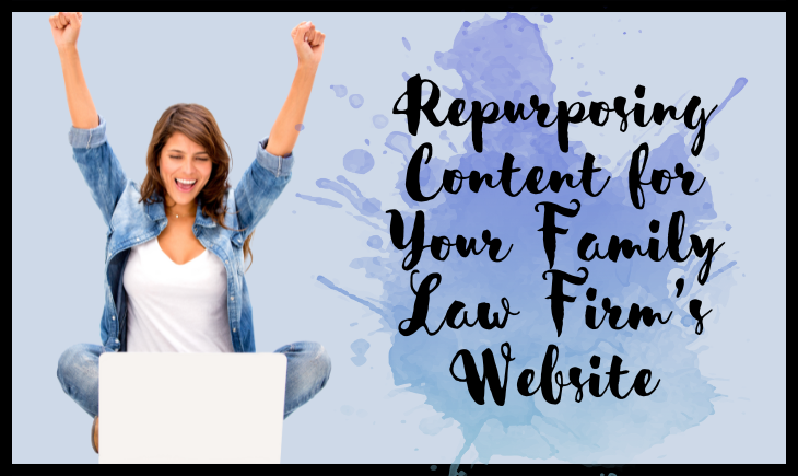 The article title, "Repurposing Content for Your Family Law Firm’s Website," is written on the right on top of some blue paint splatter. To the left is a girl in a white shirt and denim jacket in front of a laptop raising her hands in joy.