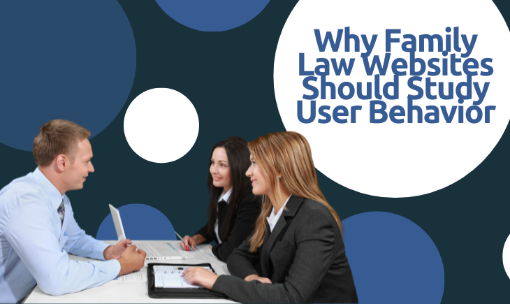 Around a table are one man and two women discussing something with a laptop and notebook. In the dark blue background are several blue and white polka dots. In the largest white polka dot is the article title, "Why Family Law Websites Should Study User Behavior."