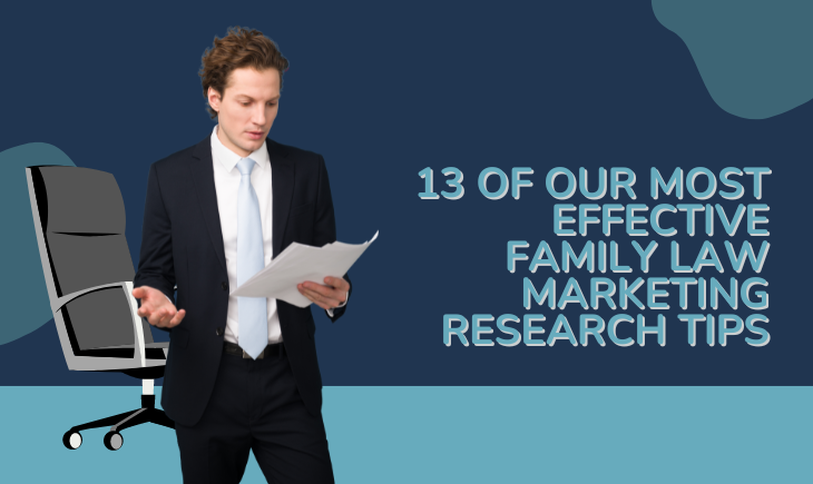 A man in business attire is standing up and reading from a piece of paper in his hand. Behind him is an office chair. To his right is the article title, "13 of Our Most Effective Family Law Marketing Research Tips."