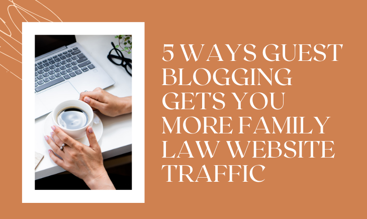 A pair of hands is nursing a cup of black coffee in front of a laptop. There is a pair of eyeglasses beside the laptop. To the right of this image is the article title, "5 Ways Guest Blogging Gets You More Family Law Website Traffic."