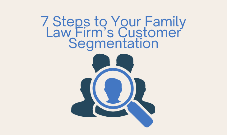 There is a graphic of several people with a magnifying glass highlighting the one in the middle. Above this graphic is the article title, "7 Steps to Your Family Law Firm’s Customer Segmentation."