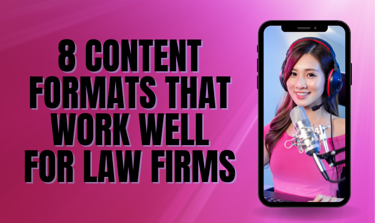 There is a smartphone. On the screen is a woman in a pink top with headphones sitting behind a large microphone. The title of the article, "8 Content Formats that Work Well for Law Firms," is beside her.