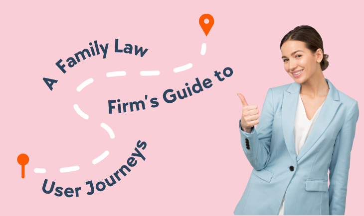 There is a graphic of a starting point and ending point with a curly dash connecting both of them. The title, "A Family Law Firm’s Guide to User Journeys," is written around the dash. A woman in light blue business attire is beside it giving the reader a thumbs up.