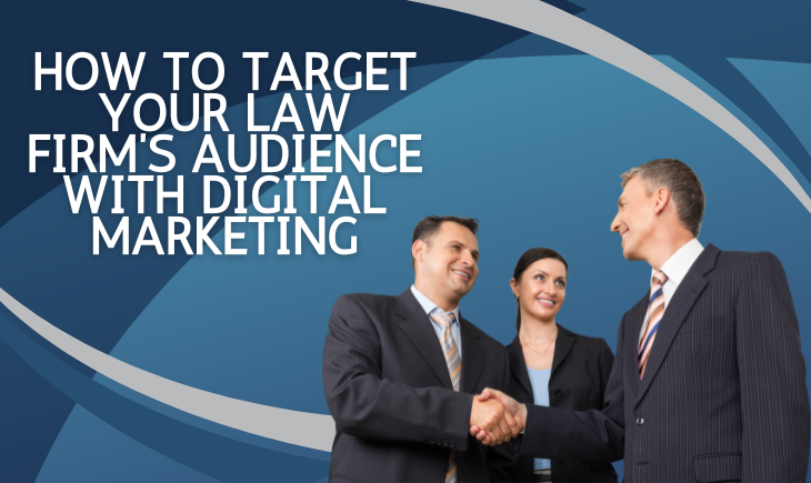 There are two businessmen and one businesswoman coming to an agreement in the bottom-right corner. The two men are shaking hands. On the top-left corner of the image if the article title, "How to Target Your Law Firm’s Audience with Digital Marketing."