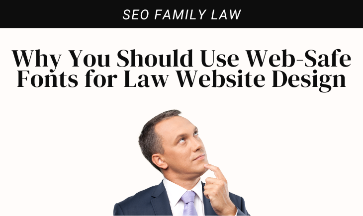 A man in business attire has a finger on his chin looking upwards thoughtfully. Above him is the article title, "Why You Should Use Web-Safe Fonts for Law Website Design."